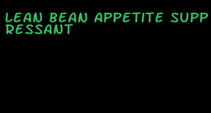 lean bean appetite suppressant