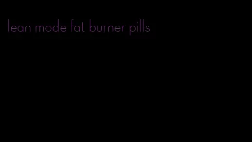 lean mode fat burner pills