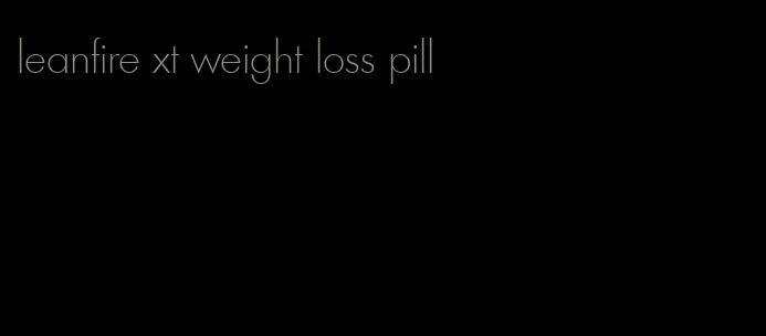 leanfire xt weight loss pill