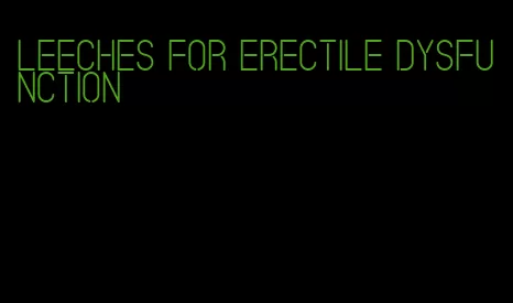 leeches for erectile dysfunction
