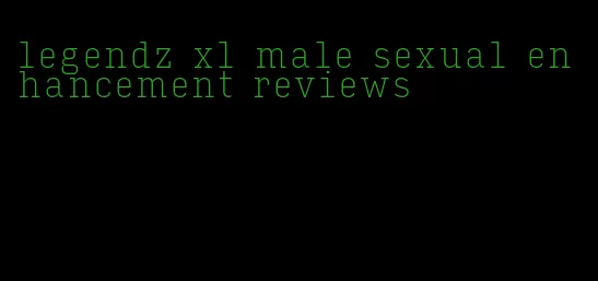 legendz xl male sexual enhancement reviews