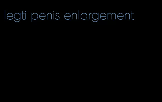 legti penis enlargement