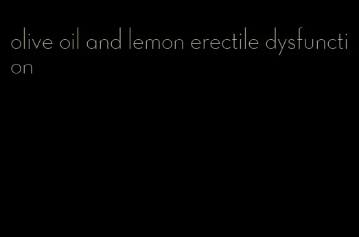 olive oil and lemon erectile dysfunction