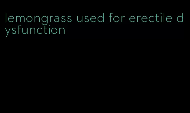 lemongrass used for erectile dysfunction