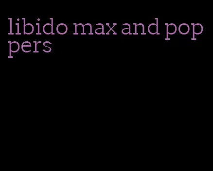 libido max and poppers