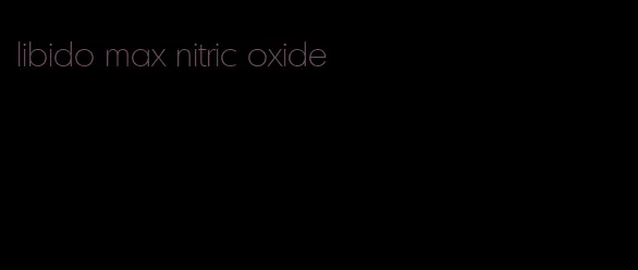 libido max nitric oxide