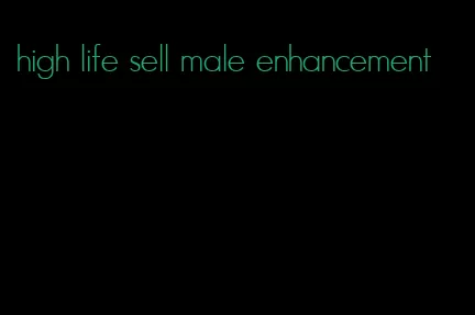 high life sell male enhancement