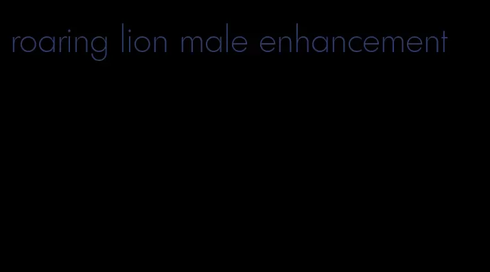 roaring lion male enhancement