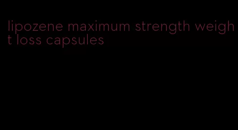 lipozene maximum strength weight loss capsules