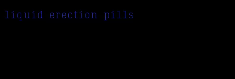 liquid erection pills