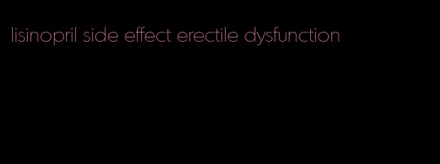 lisinopril side effect erectile dysfunction