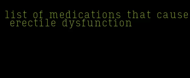 list of medications that cause erectile dysfunction