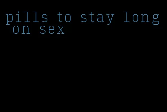pills to stay long on sex