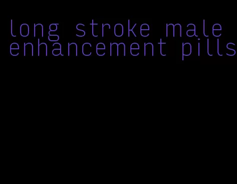 long stroke male enhancement pills