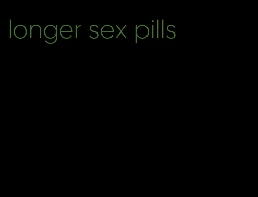 longer sex pills