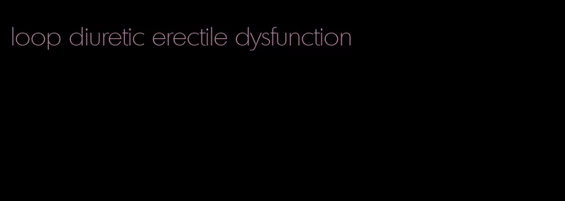 loop diuretic erectile dysfunction