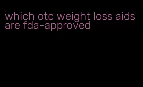 which otc weight loss aids are fda-approved