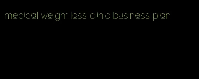 medical weight loss clinic business plan