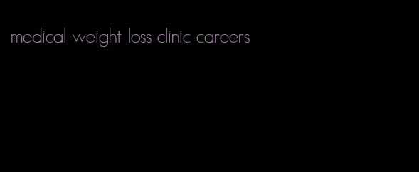 medical weight loss clinic careers