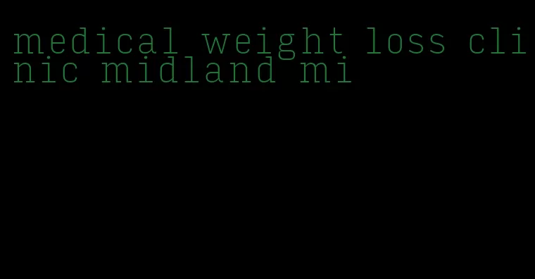 medical weight loss clinic midland mi