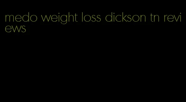 medo weight loss dickson tn reviews