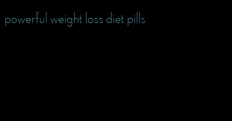 powerful weight loss diet pills