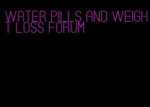 water pills and weight loss forum
