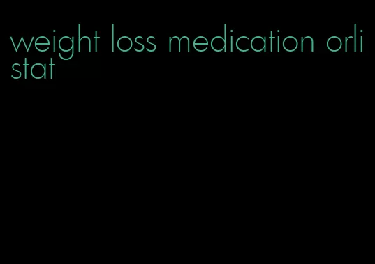 weight loss medication orlistat