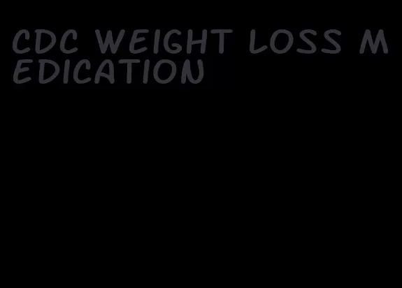 cdc weight loss medication