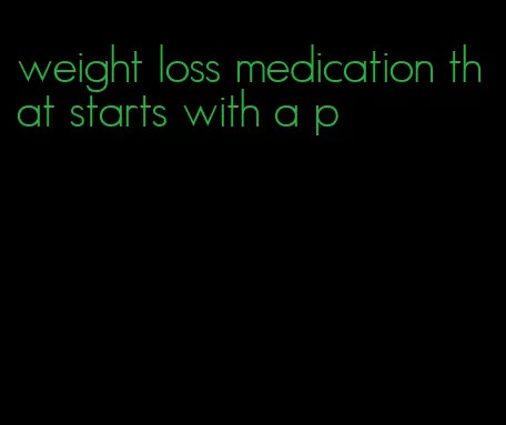 weight loss medication that starts with a p