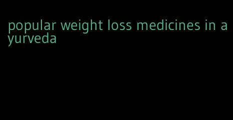 popular weight loss medicines in ayurveda