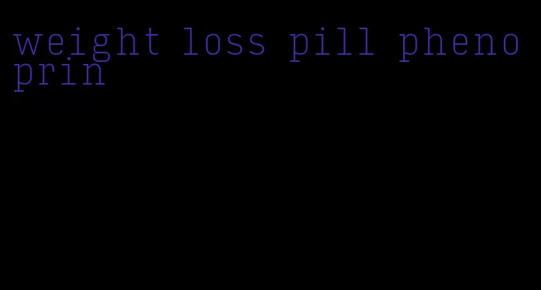 weight loss pill phenoprin