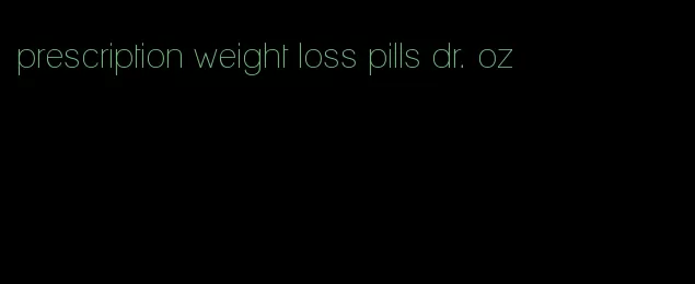 prescription weight loss pills dr. oz
