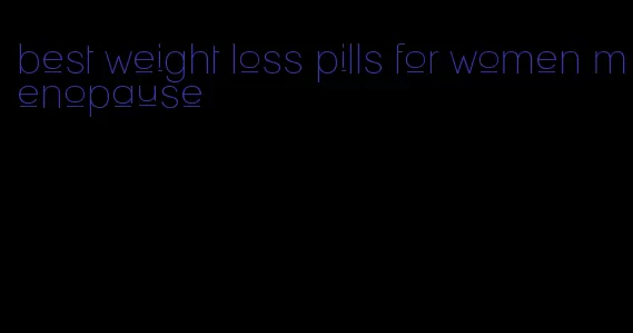 best weight loss pills for women menopause