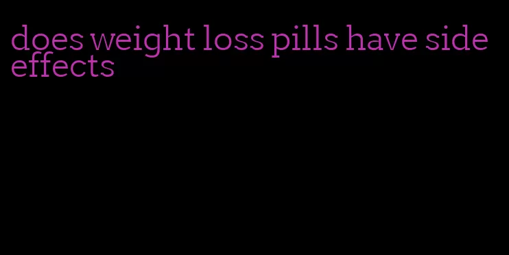 does weight loss pills have side effects