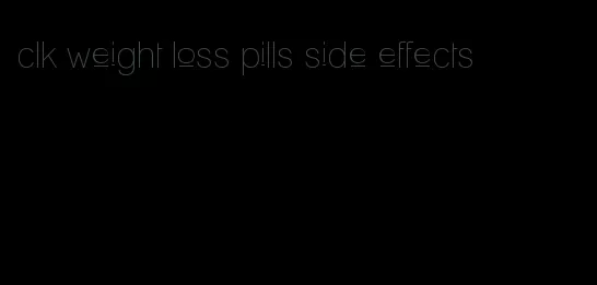 clk weight loss pills side effects