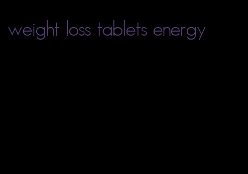 weight loss tablets energy