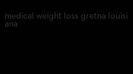 medical weight loss gretna louisiana