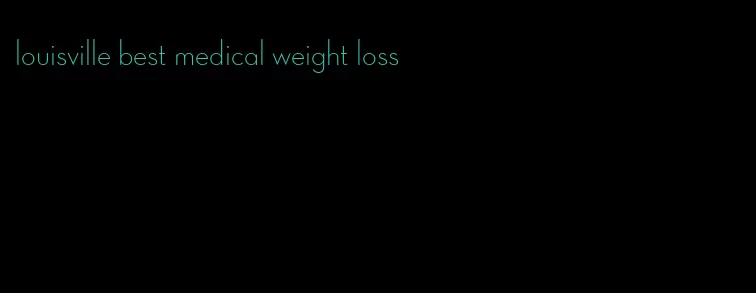 louisville best medical weight loss