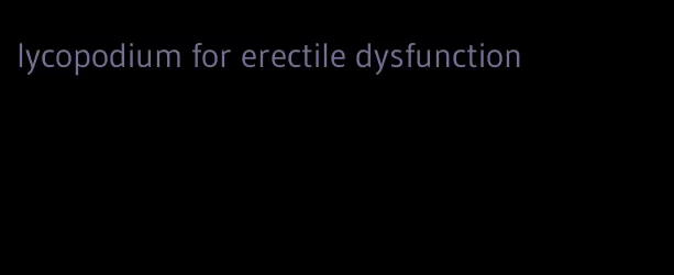 lycopodium for erectile dysfunction