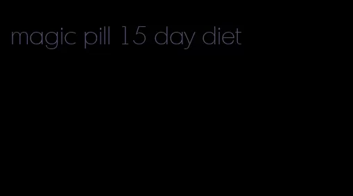 magic pill 15 day diet
