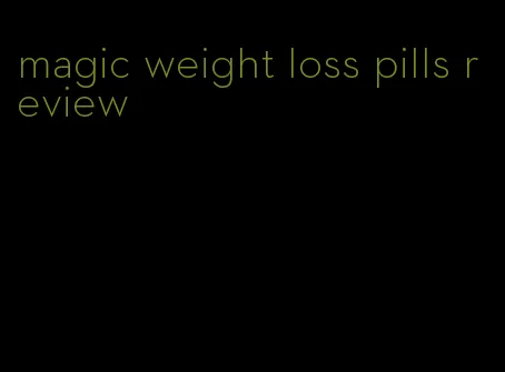 magic weight loss pills review