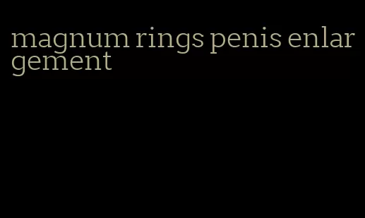 magnum rings penis enlargement
