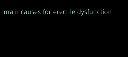 main causes for erectile dysfunction