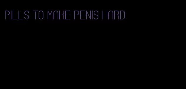 pills to make penis hard