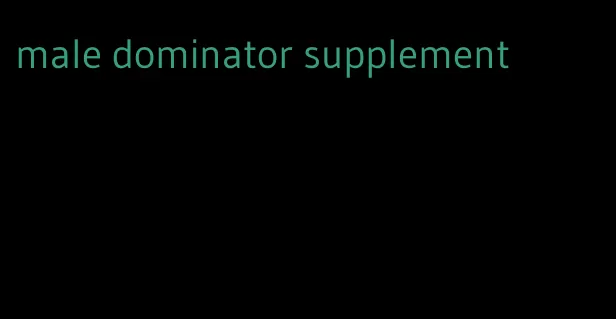 male dominator supplement