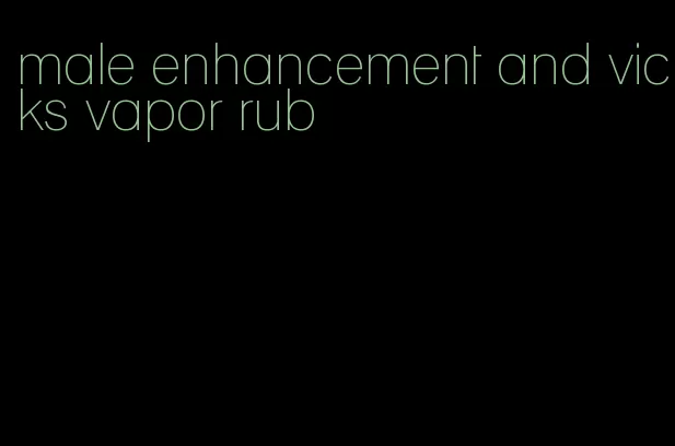 male enhancement and vicks vapor rub
