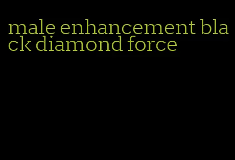 male enhancement black diamond force