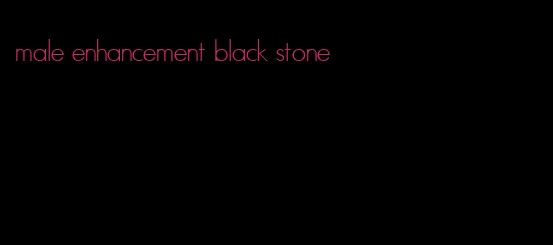 male enhancement black stone