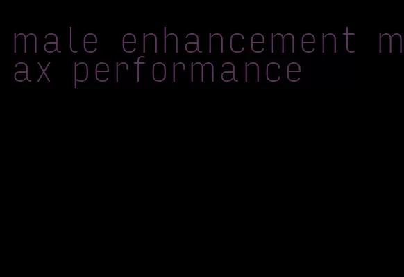 male enhancement max performance